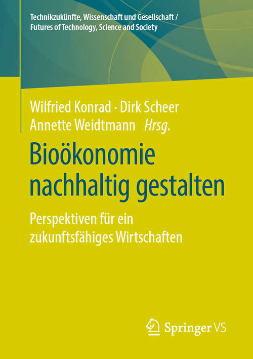 Book cover of Bioökonomie nachhaltig gestalten: Perspektiven für ein zukunftsfähiges Wirtschaften (1. Aufl. 2020) (Technikzukünfte, Wissenschaft und Gesellschaft / Futures of Technology, Science and Society)
