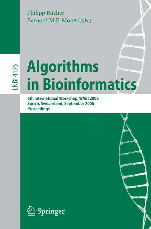Book cover of Algorithms in Bioinformatics: 6th International Workshop, WABI 2006, Zurich, Switzerland, September 11-13, 2006, Proceedings (2006) (Lecture Notes in Computer Science #4175)