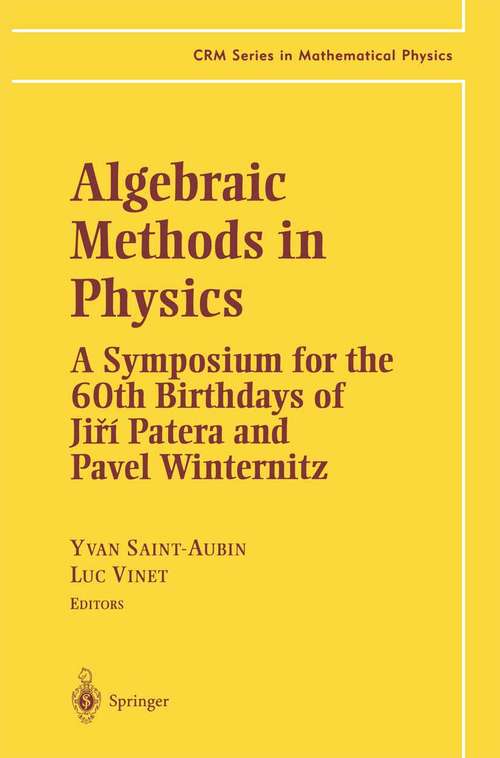 Book cover of Algebraic Methods in Physics: A Symposium for the 60th Birthdays of Ji?í Patera and Pavel Winternitz (2001) (CRM Series in Mathematical Physics)