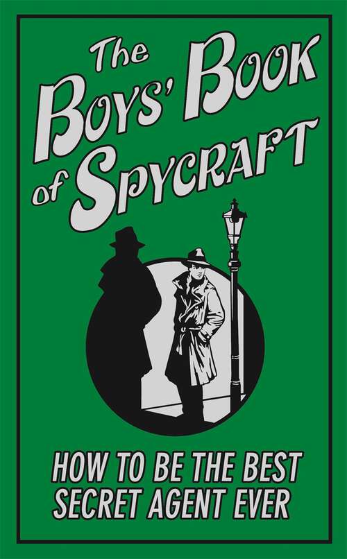 Book cover of The Boys' Book of Spycraft: How to be the Best Secret Agent Ever