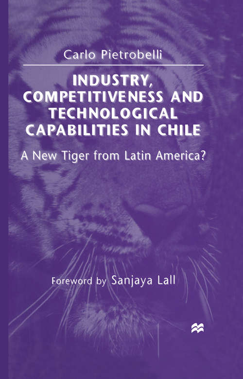 Book cover of Industry, Competitiveness and Technological Capabilities in Chile: A New Tiger from Latin America? (1st ed. 1998)