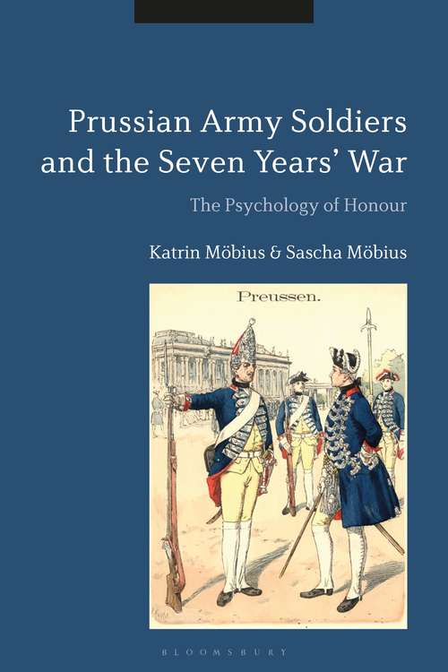 Book cover of Prussian Army Soldiers and the Seven Years' War: The Psychology of Honour