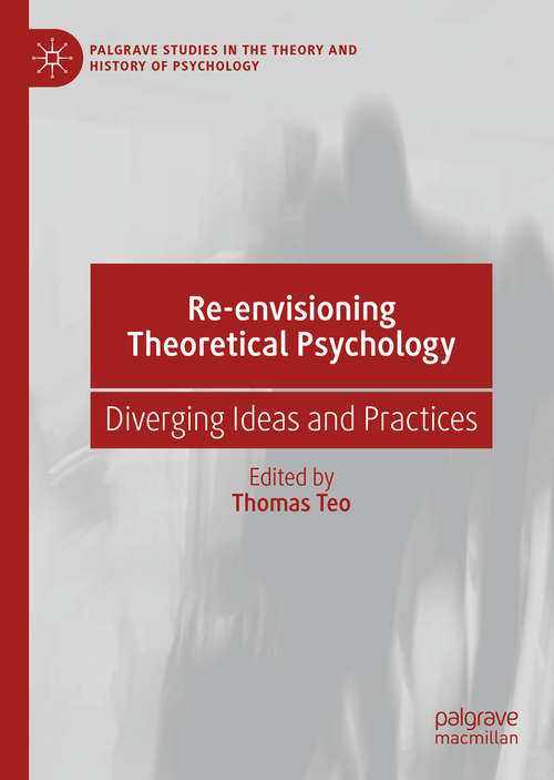 Book cover of Re-envisioning Theoretical Psychology: Diverging Ideas and Practices (1st ed. 2019) (Palgrave Studies in the Theory and History of Psychology)