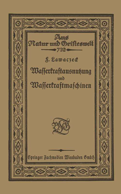 Book cover of Wasserkraftausnutzung und Wasserkraftmaschinen (1921) (Aus Natur und Geisteswelt #732)