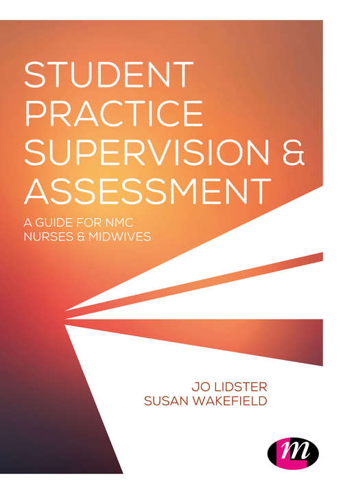 Book cover of Student practice supervision and assessment: a guide for NMC Nurses and Midwives (First Edition)