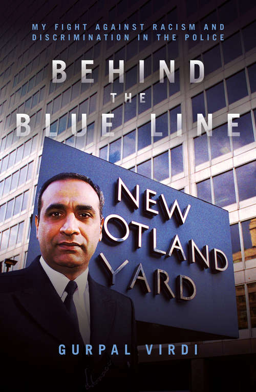Book cover of Behind The Blue Line: My fight against racism and discrimination in the Police