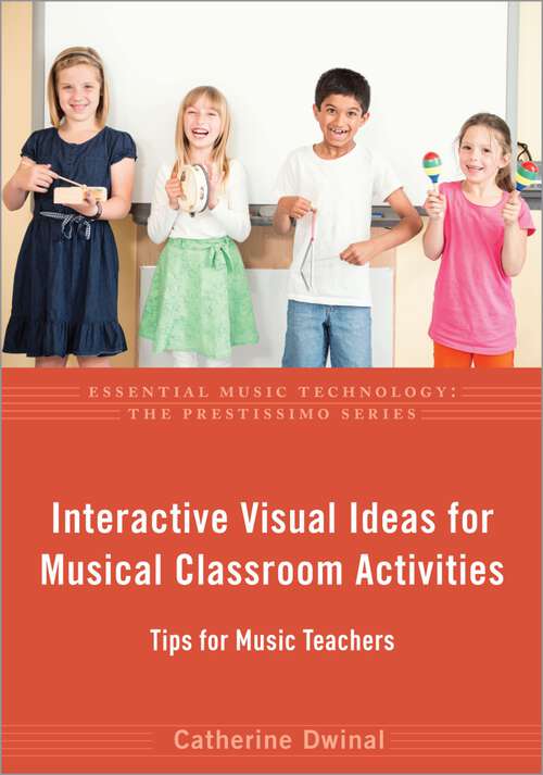 Book cover of Interactive Visual Ideas for Musical Classroom Activities: Tips for Music Teachers (Essential Music Technology:The Prestissimo Series)