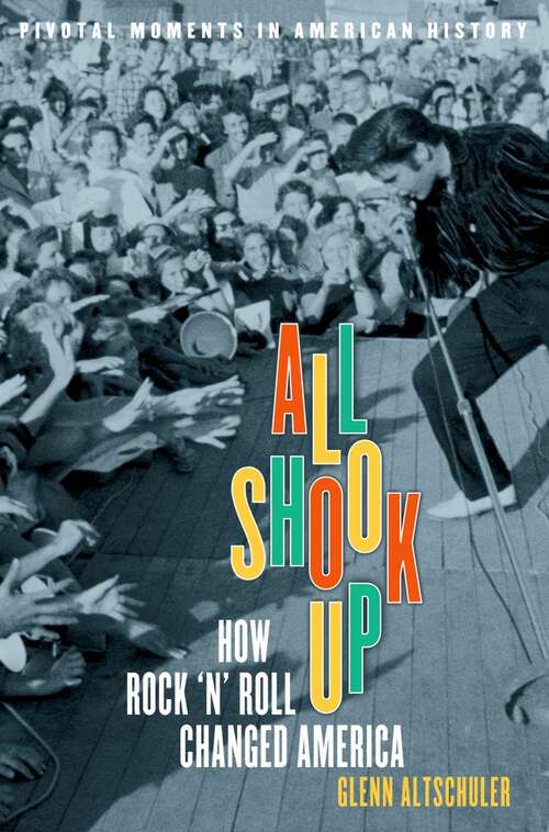 Book cover of All Shook Up: How Rock 'n' Roll Changed America (Pivotal Moments in American History)