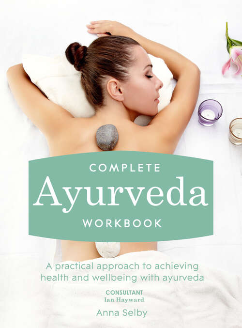Book cover of Complete Ayurveda Workbook: A Practical Approach To Achieving Health And Wellbeing With Ayurveda (ePub edition)