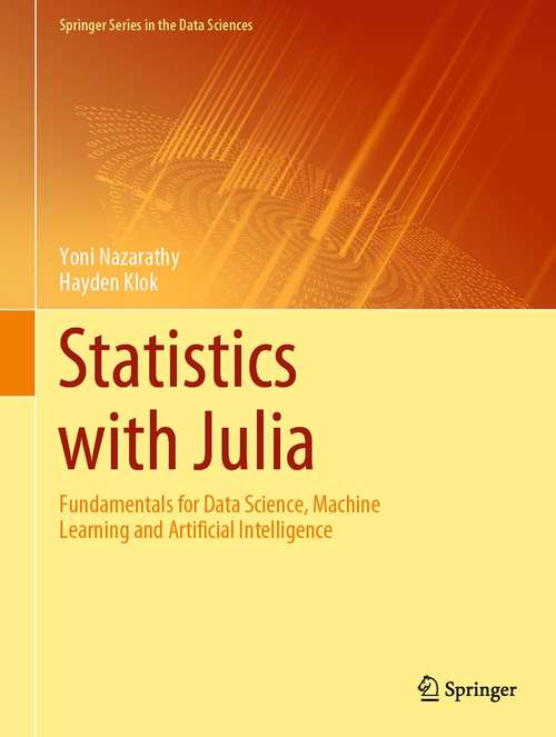 Book cover of Statistics with Julia: Fundamentals for Data Science, Machine Learning and Artificial Intelligence (1st ed. 2021) (Springer Series in the Data Sciences)