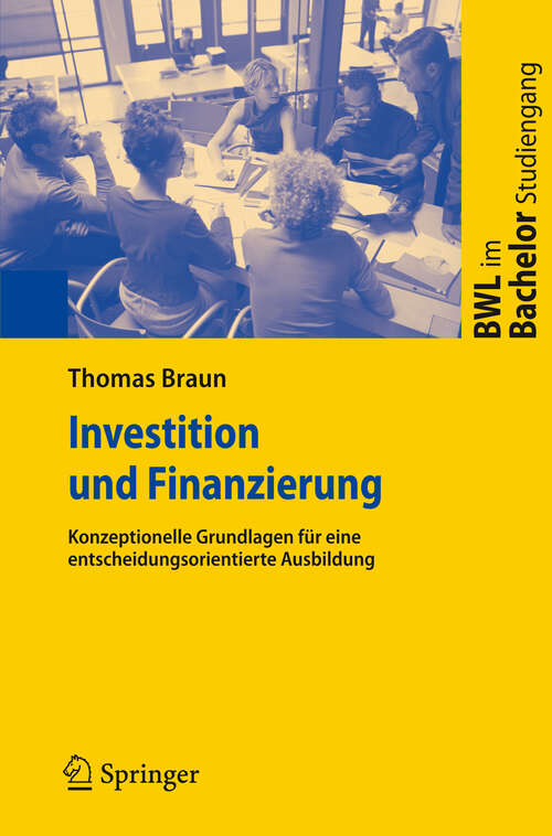 Book cover of Investition und Finanzierung: Konzeptionelle Grundlagen für eine entscheidungsorientierte Ausbildung (2009) (BWL im Bachelor-Studiengang)