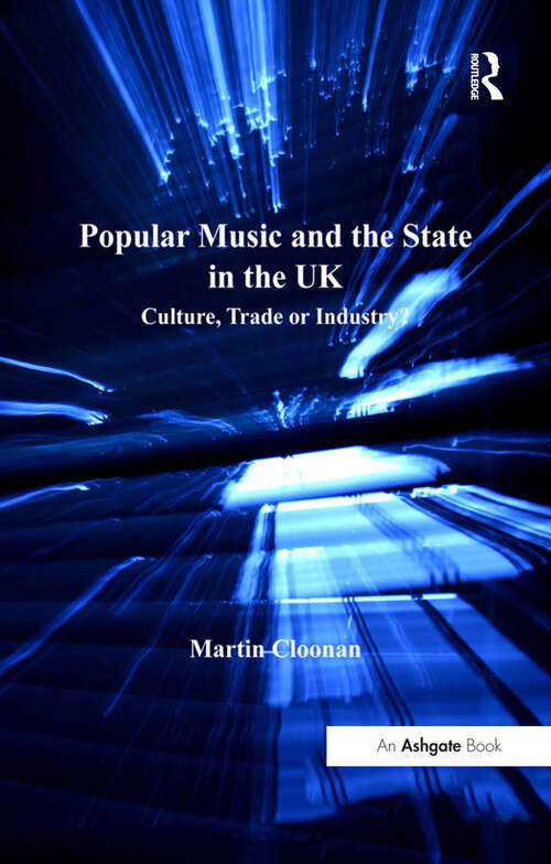 Book cover of Popular Music and the State in the UK: Culture, Trade or Industry? (Ashgate Popular and Folk Music Series)