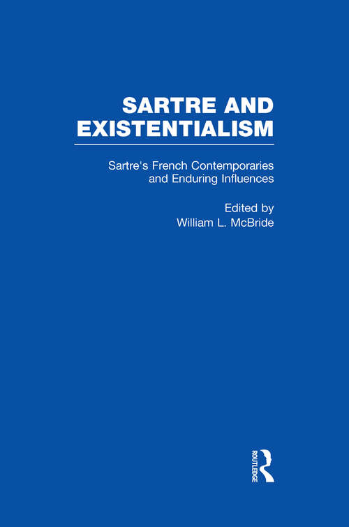 Book cover of Sartre's French Contemporaries and Enduring Influences: Camus, Merleau-Ponty, Debeauvoir & Enduring Influences (Sartre and Existentialism: Philosophy, Politics, Ethics, the Psyche, Literature, and Aesthetics #8)