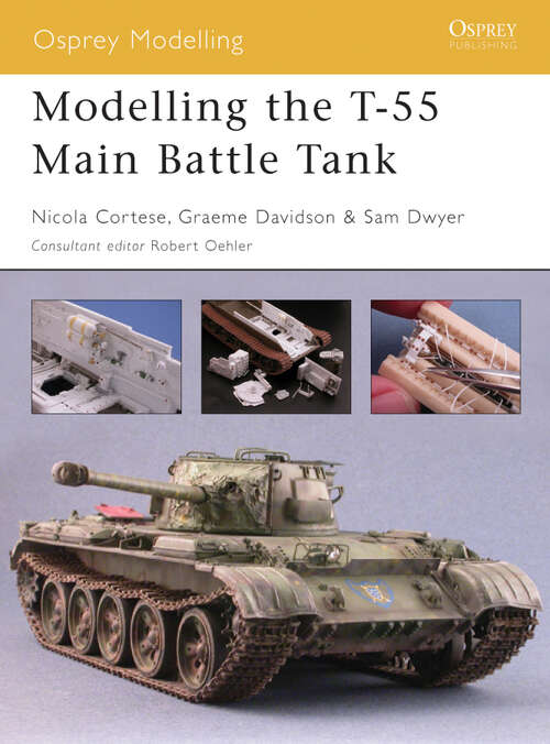 Book cover of Modelling the T-55 Main Battle Tank (Osprey Modelling #20)