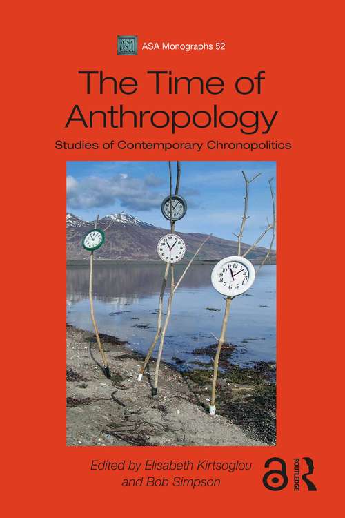 Book cover of The Time of Anthropology: Studies of Contemporary Chronopolitics (ASA Monographs)