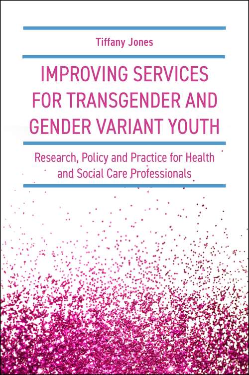 Book cover of Improving Services for Transgender and Gender Variant Youth: Research, Policy and Practice for Health and Social Care Professionals
