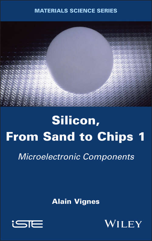 Book cover of Silicon, From Sand to Chips, Volume 1: Microelectronic Components