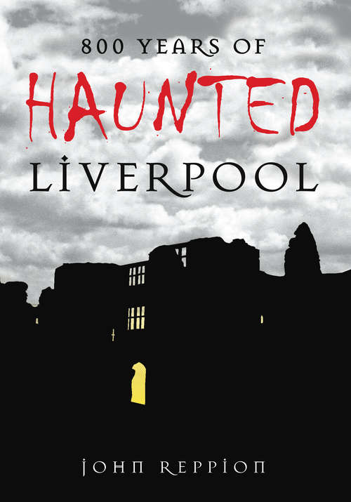 Book cover of 800 Years of Haunted Liverpool (Haunted Ser.)