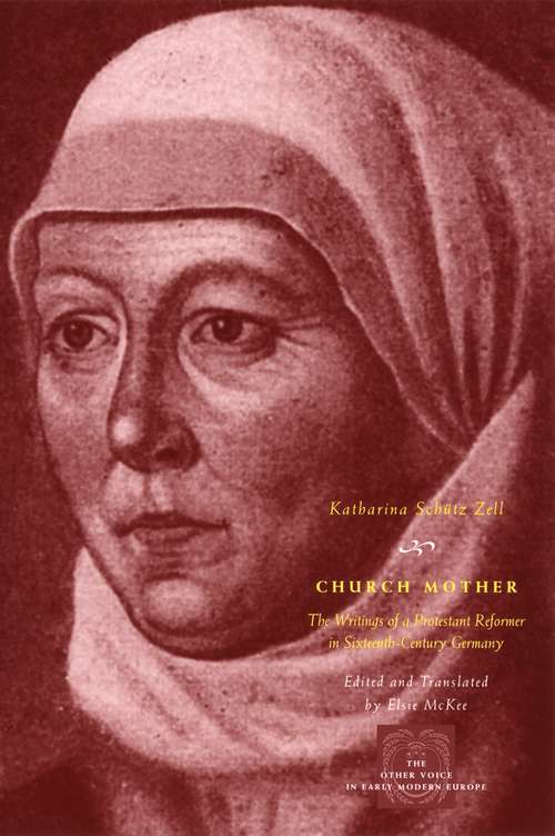 Book cover of Church Mother: The Writings of a Protestant Reformer in Sixteenth-Century Germany (The Other Voice in Early Modern Europe)