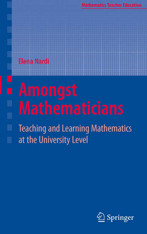 Book cover of Amongst Mathematicians: Teaching and Learning Mathematics at University Level (2008) (Mathematics Teacher Education #3)