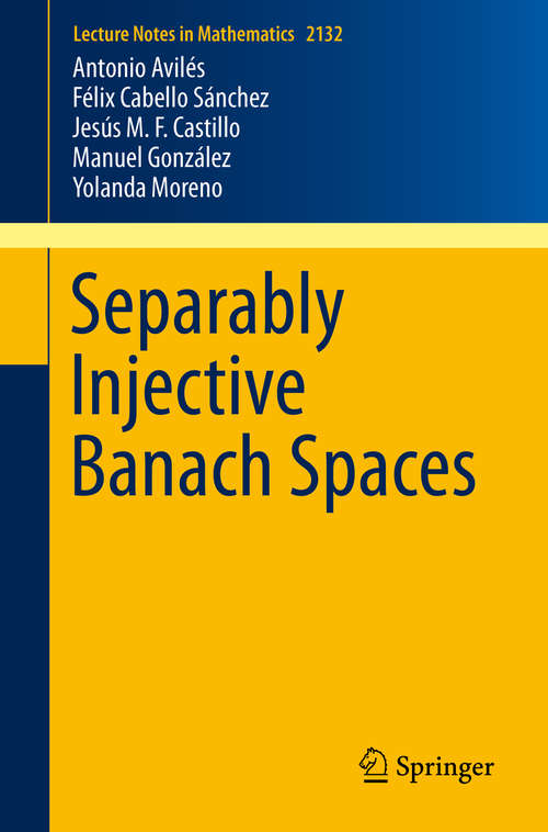 Book cover of Separably Injective Banach Spaces (1st ed. 2016) (Lecture Notes in Mathematics #2132)