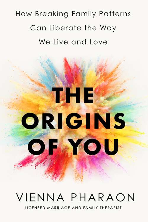 Book cover of The Origins of You: How Breaking Family Patterns Can Liberate the Way We Live and Love