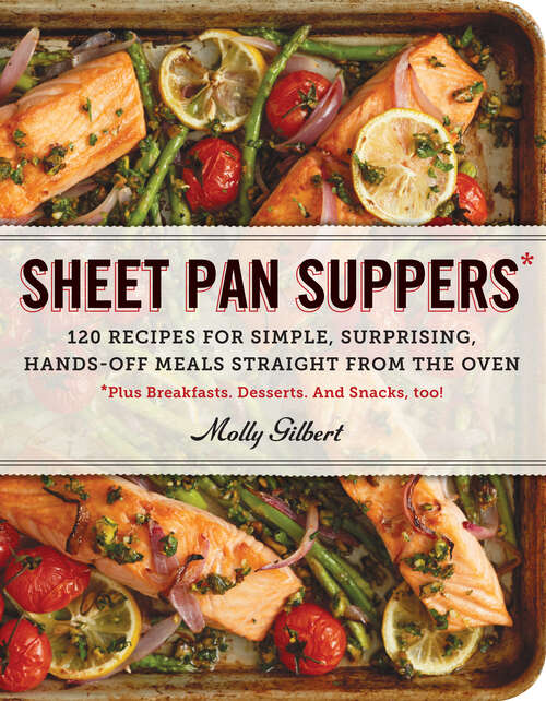 Book cover of Sheet Pan Suppers: 120 Recipes for Simple, Surprising, Hands-Off Meals Straight from the Oven