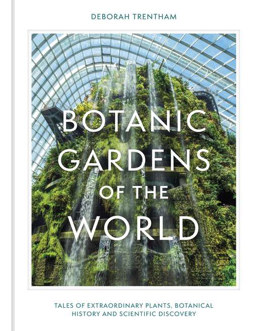 Book cover of Botanic Gardens of the World: Tales of extraordinary plants, botanical history and scientific discovery