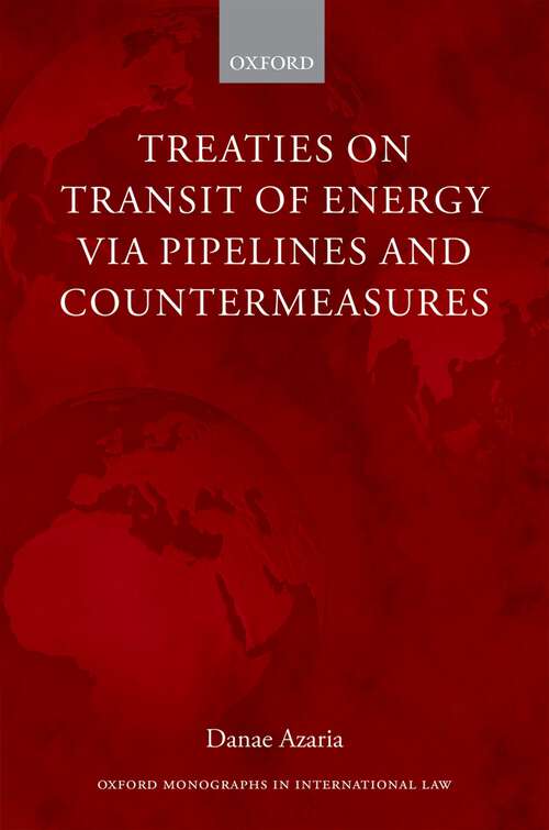 Book cover of Treaties on Transit of Energy via Pipelines and Countermeasures (Oxford Monographs in International Law)