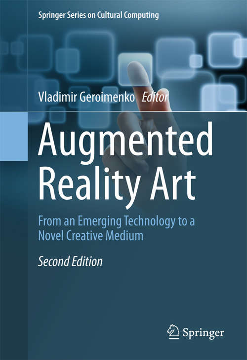 Book cover of Augmented Reality Art: From an Emerging Technology to a Novel Creative Medium (Springer Series on Cultural Computing)