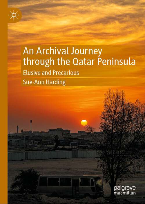 Book cover of An Archival Journey through the Qatar Peninsula: Elusive and Precarious (1st ed. 2022)