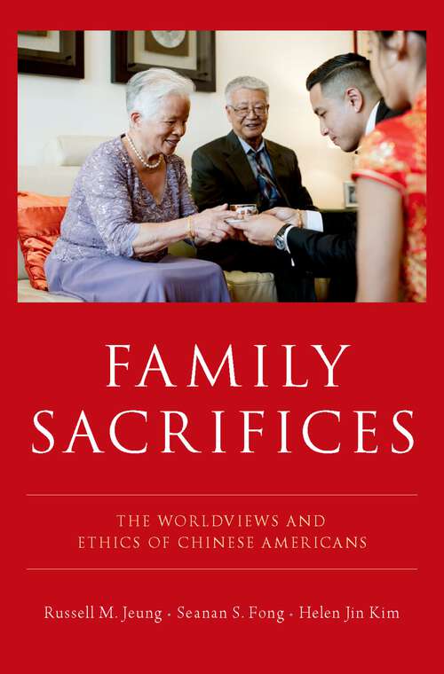 Book cover of Family Sacrifices: The Worldviews and Ethics of Chinese Americans