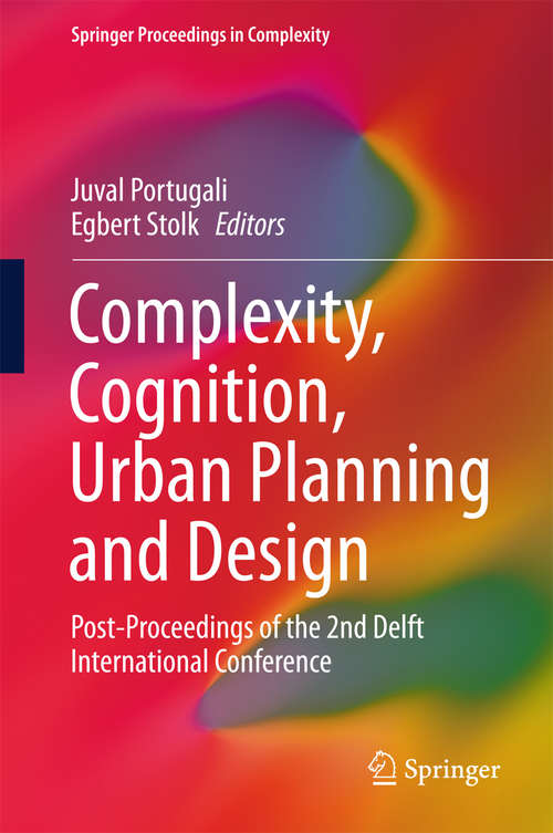 Book cover of Complexity, Cognition, Urban Planning and Design: Post-Proceedings of the 2nd Delft International Conference (1st ed. 2016) (Springer Proceedings in Complexity)