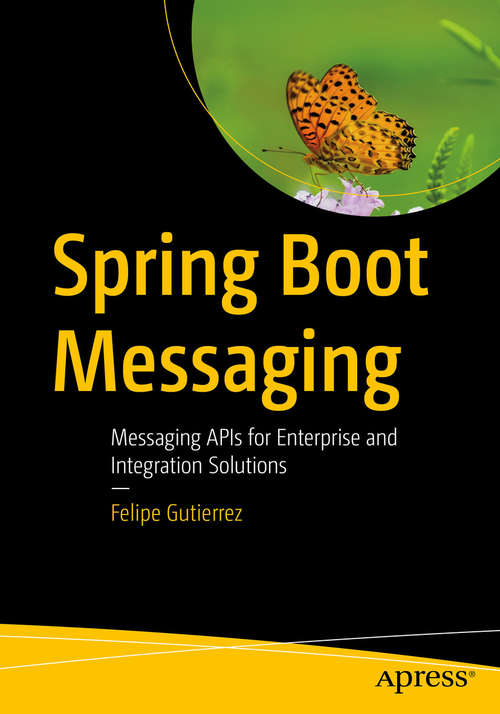 Book cover of Spring Boot Messaging: Messaging APIs for Enterprise and Integration Solutions