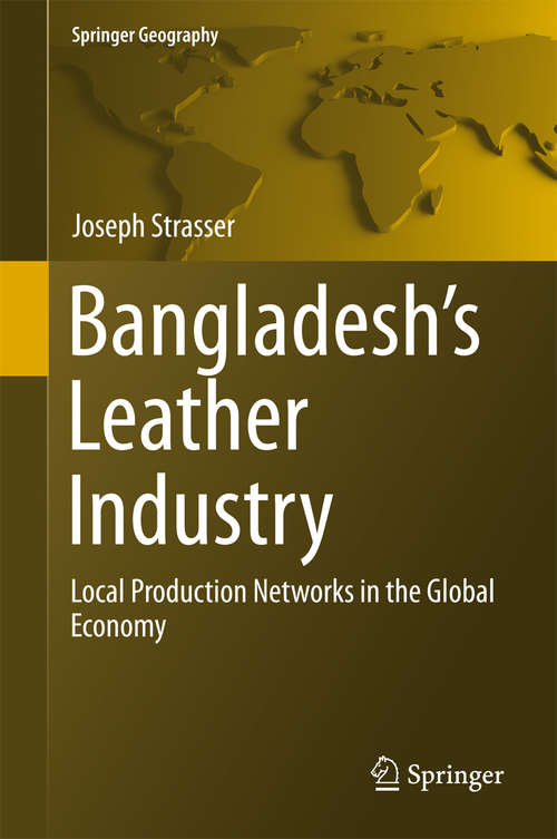 Book cover of Bangladesh's Leather Industry: Local Production Networks in the Global Economy (1st ed. 2015) (Springer Geography)
