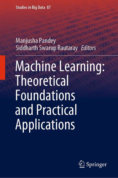 Book cover of Machine Learning: Theoretical Foundations and Practical Applications (1st ed. 2021) (Studies in Big Data #87)