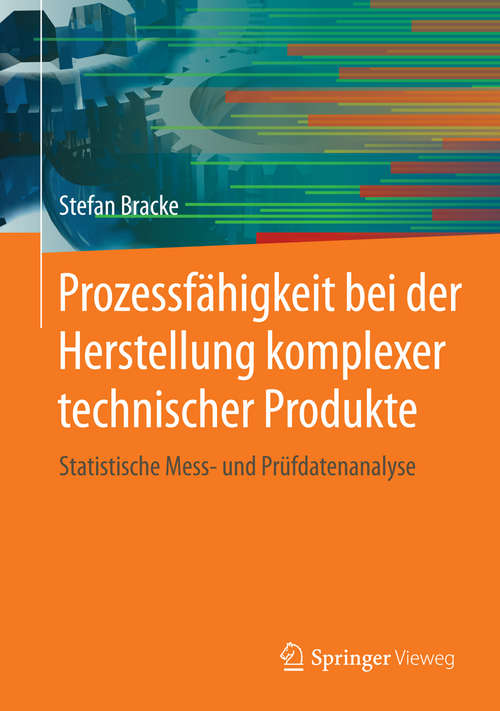 Book cover of Prozessfähigkeit bei der Herstellung komplexer technischer Produkte: Statistische Mess- und Prüfdatenanalyse (1. Aufl. 2016)