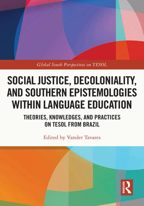 Book cover of Social Justice, Decoloniality, and Southern Epistemologies within Language Education: Theories, Knowledges, and Practices on TESOL from Brazil (Global South Perspectives on TESOL)