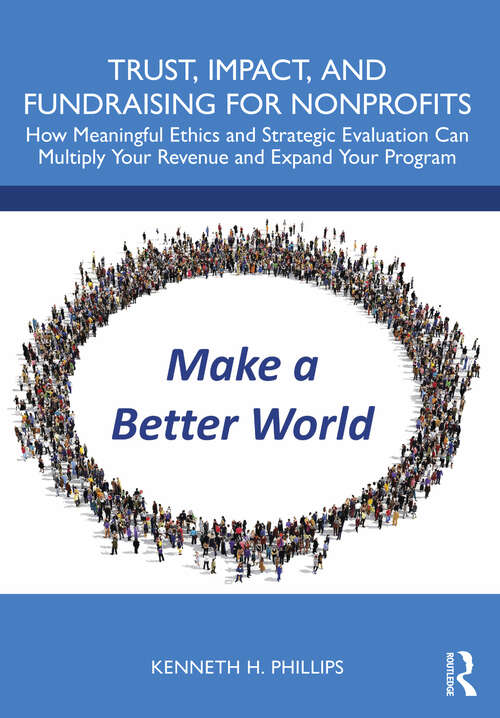 Book cover of Trust, Impact, and Fundraising for Nonprofits: How meaningful ethics and strategic evaluation can multiply your revenue and expand your program