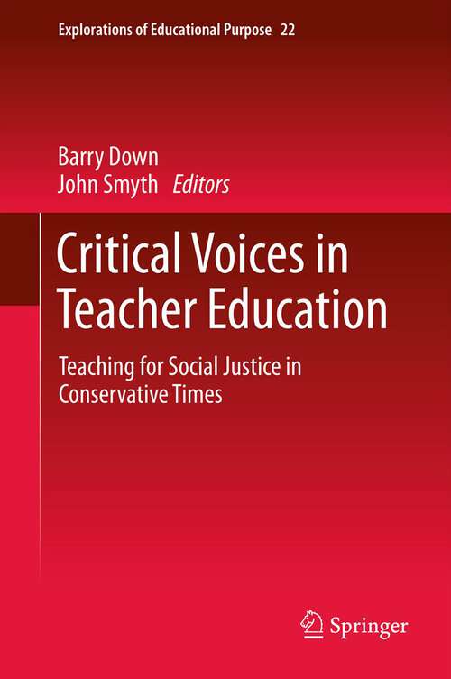 Book cover of Critical Voices in Teacher Education: Teaching for Social Justice in Conservative Times (2012) (Explorations of Educational Purpose #22)