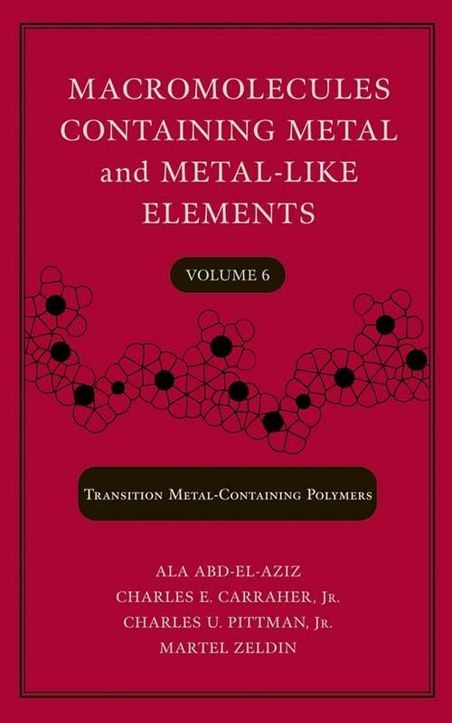Book cover of Macromolecules Containing Metal and Metal-Like Elements, Volume 6: Transition Metal-Containing Polymers (Macromolecules Containing Metal and Metal-like Elements #6)