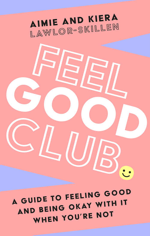 Book cover of Feel Good Club: A Guide To Feeling Good And Being Okay With It When You're Not