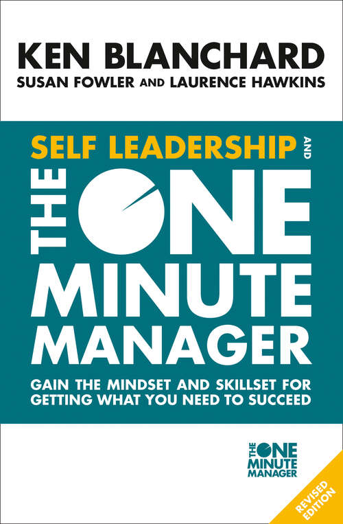 Book cover of Self Leadership and the One Minute Manager: Gain The Mindset And Skill Set For Getting What You Need To Succeed