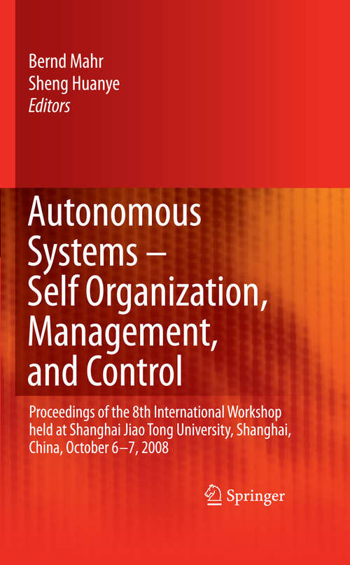 Book cover of Autonomous Systems – Self-Organization, Management, and Control: Proceedings of the 8th International Workshop held at Shanghai Jiao Tong University, Shanghai, China, October 6-7, 2008 (2008)
