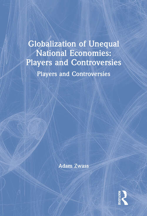 Book cover of Globalization of Unequal National Economies: Players and Controversies
