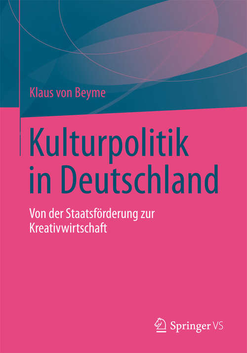 Book cover of Kulturpolitik in Deutschland: Von der Staatsförderung zur Kreativwirtschaft (2012)