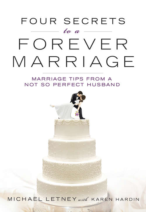 Book cover of Four Secrets to a Forever Marriage: Marriage Tips From A Not-so-perfect Husband