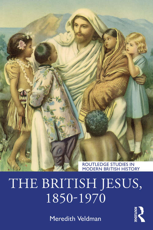 Book cover of The British Jesus, 1850-1970 (Routledge Studies in Modern British History)
