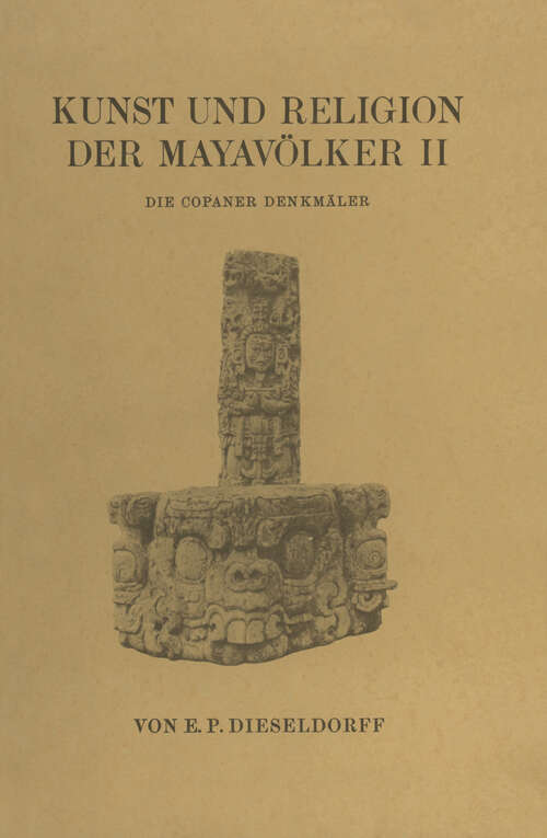 Book cover of Kunst und Religion der Mayavölker II: Die Copaner Denkmäler (1931)