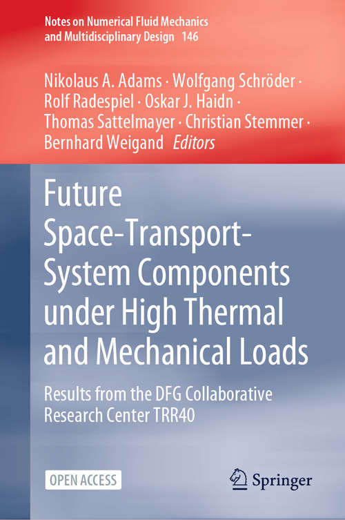 Book cover of Future Space-Transport-System Components under High Thermal and Mechanical Loads: Results from the DFG Collaborative Research Center TRR40 (1st ed. 2021) (Notes on Numerical Fluid Mechanics and Multidisciplinary Design #146)